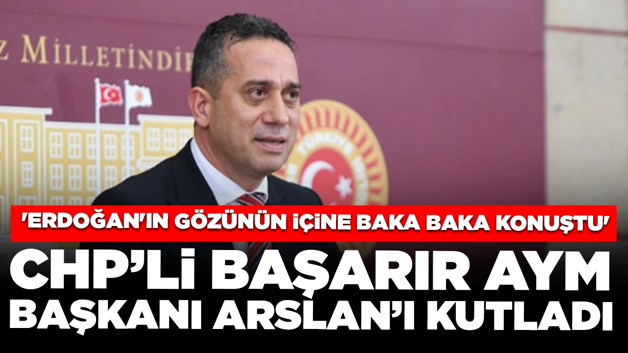 CHP'li Başarır AYM Başkanı Arslan'ı kutladı: 'Erdoğan'ın gözünün içine baka baka konuştu'