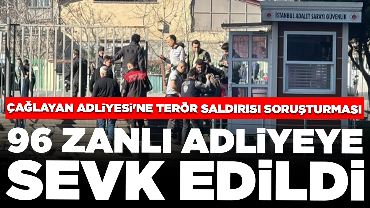 Çağlayan Adliyesi'ne terör saldırısı soruşturması: 96 zanlı adliyeye sevk edildi