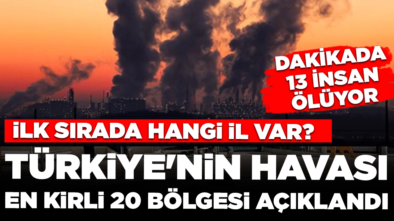 Türkiye'nin havası en kirli 20 bölgesi belli oldu: İlk sırada hangi il var?