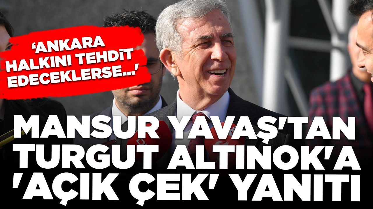 Mansur Yavaş'tan Turgut Altınok'a 'açık çek' yanıtı: 'Eğer bununla Ankara halkını tehdit edeceklerse...'