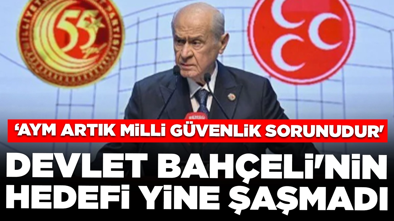 MHP lideri Devlet Bahçeli'nin hedefi yine şaşmadı: 'AYM artık milli güvenlik sorunudur'