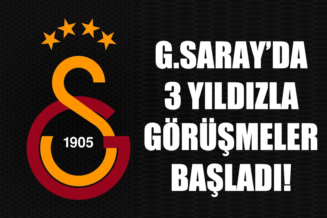 Galatasaray'da 3 yıldız için görüşmeler başlıyor!