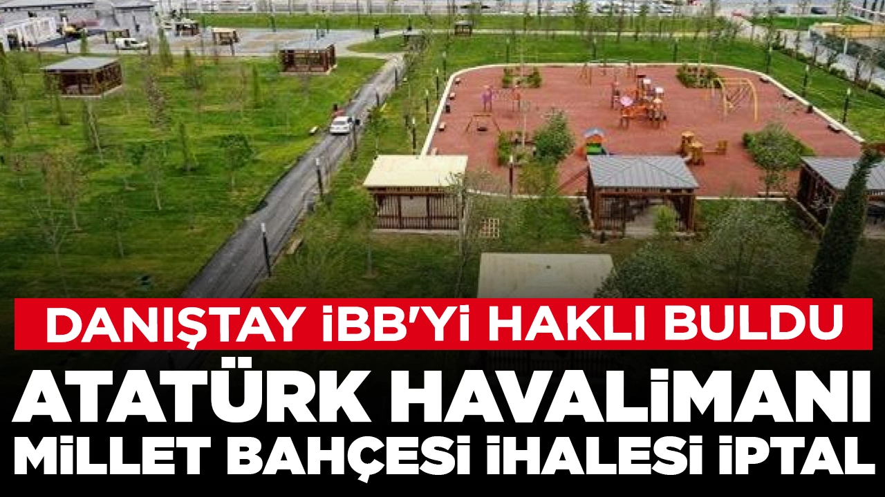 Atatürk Havalimanı Millet Bahçesi ihalesi iptal!