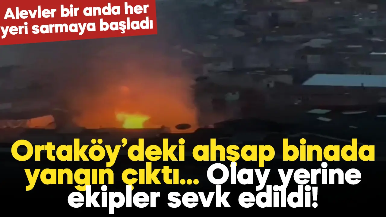 Ortaköy'de ahşap bir binada yangın çıktı