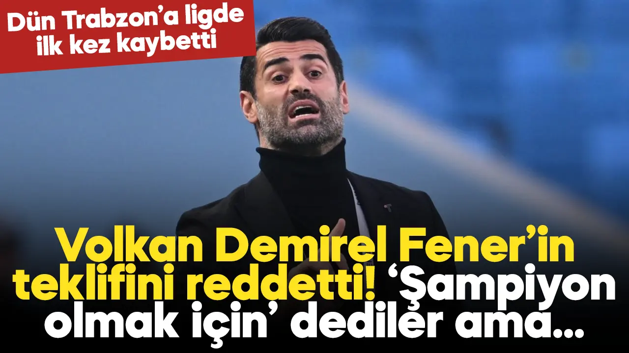 Volkan Demirel'den Fenerbahçe'ye ret!