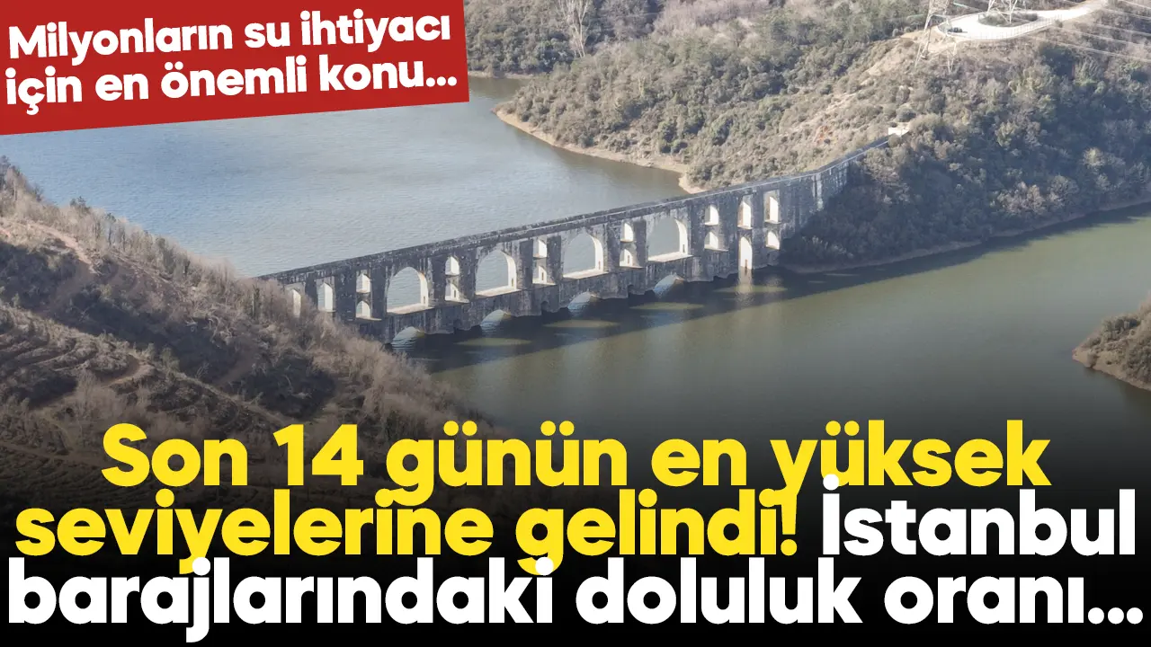 İstanbul barajlarındaki doluluk oranları nasıl? 13 Şubat baraj doluluk oranları