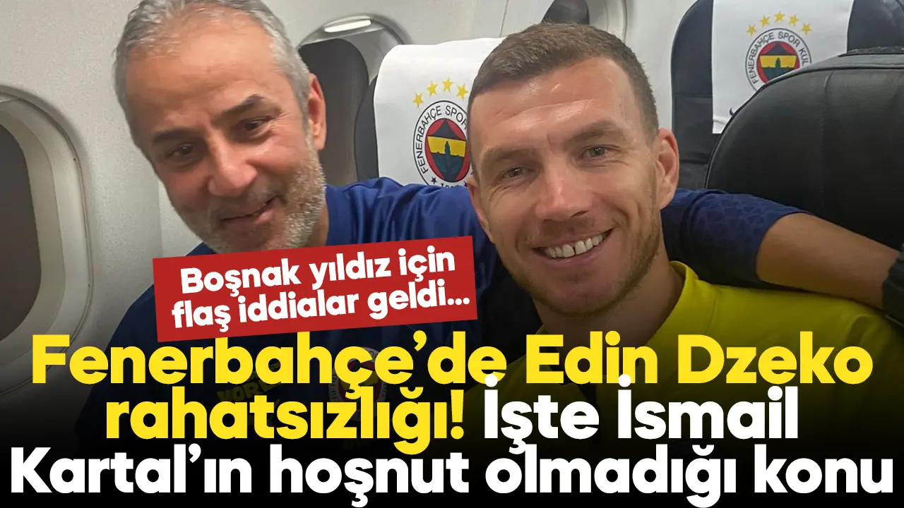 Fenerbahçe'de Edin Dzeko rahatsızlığı! İsmail Kartal'ın hoşnut olmadığı o konu