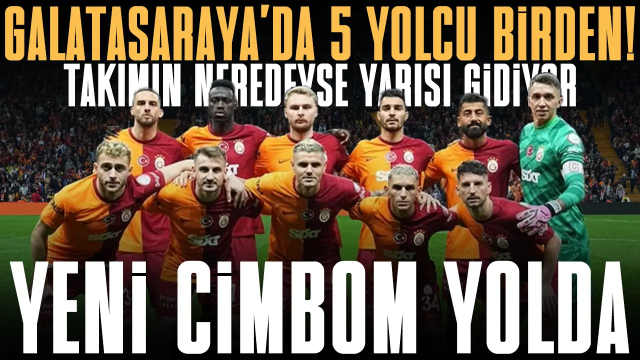 Galatasaray'da 5 futbolcu yolcu! Takımın neredeyse yarısı değişecek...