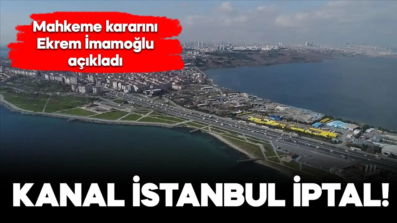 Kanal İstanbul imar planı iptal edildi