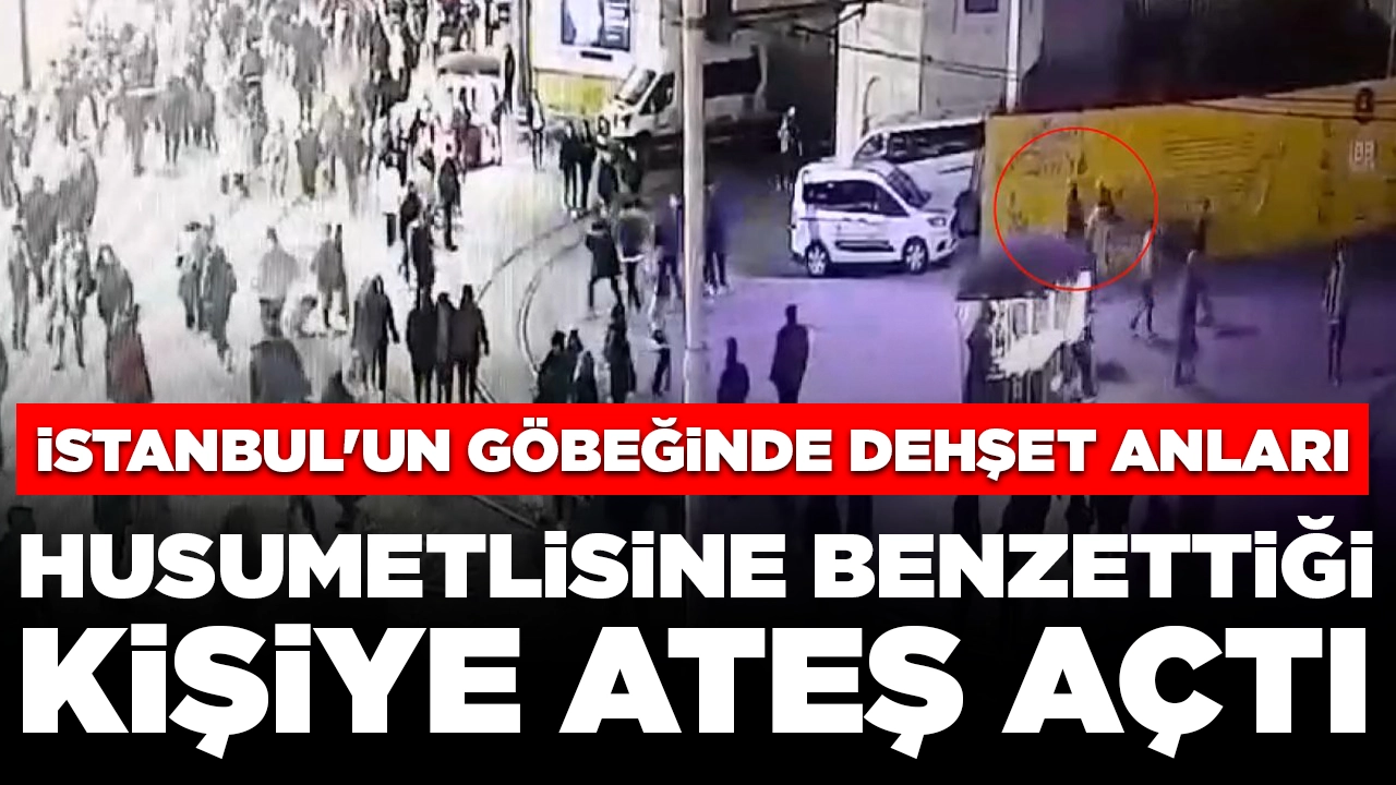 İstanbul'un göbeğinde dehşet anları: Husumetlisine benzettiği kişiye ateş açtı