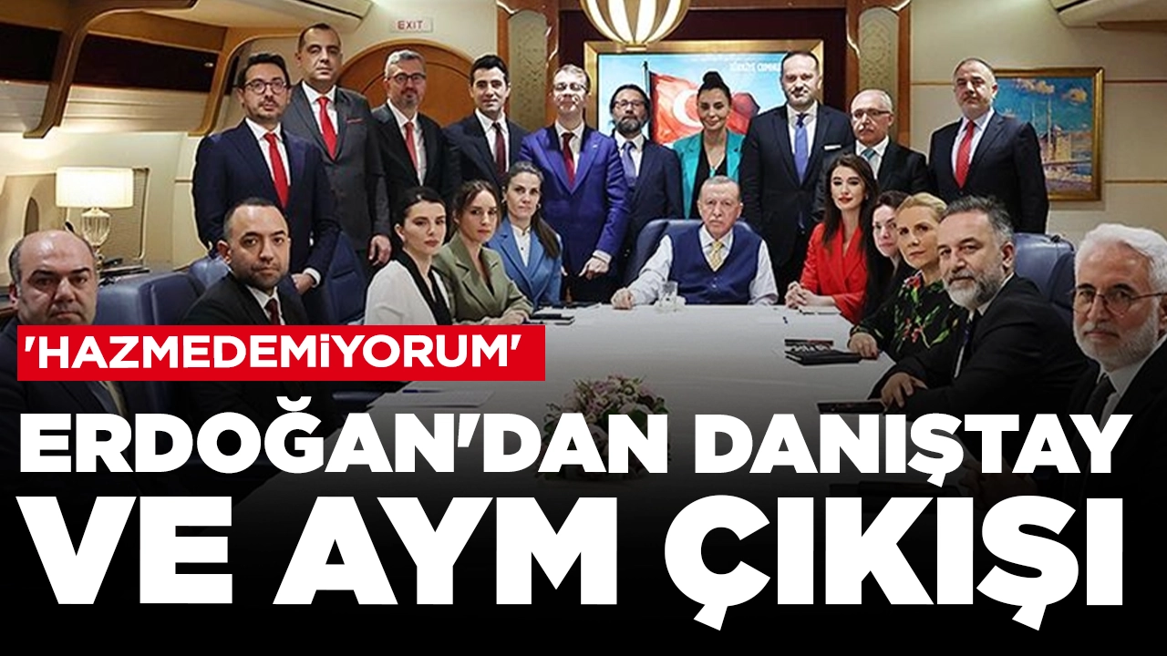 Cumhurbaşkanı Erdoğan Danıştay ve AYM'ye çıkıştı: 'Hazmedemiyorum'