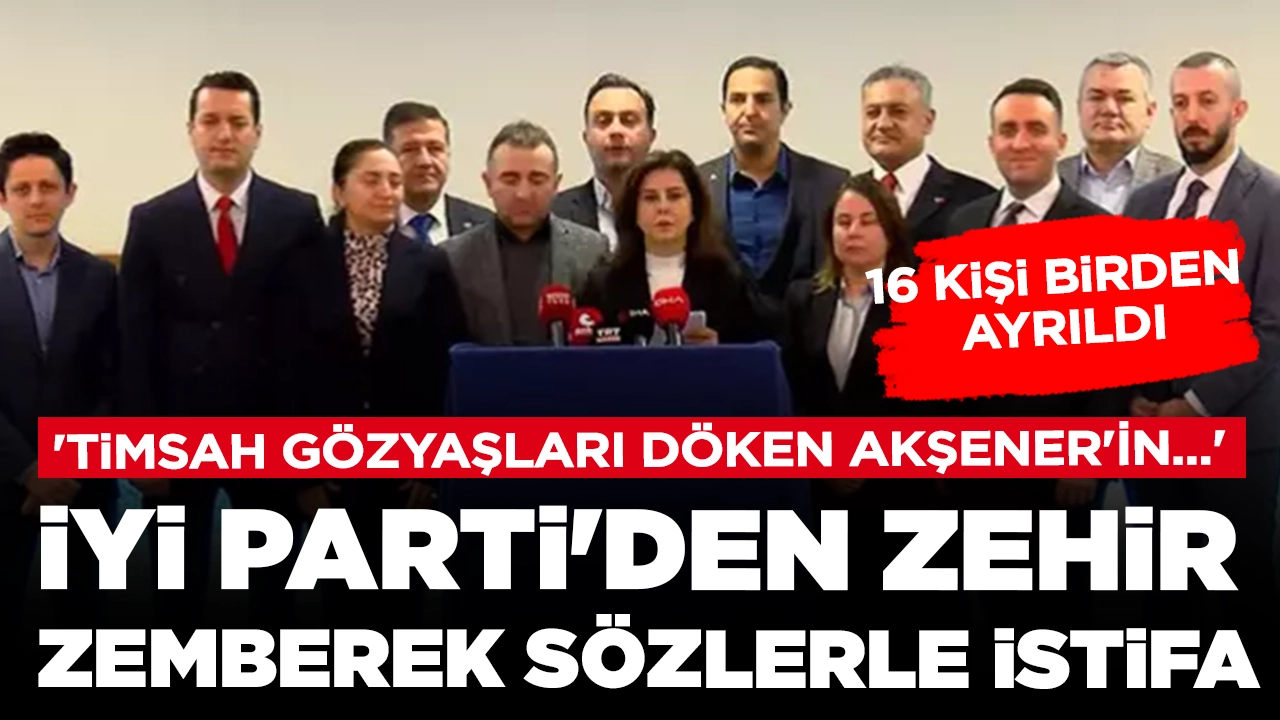 İYİ Parti'den zehir zemberek sözlerle istifa ettiler: 'Timsah gözyaşları döken Akşener'in...'