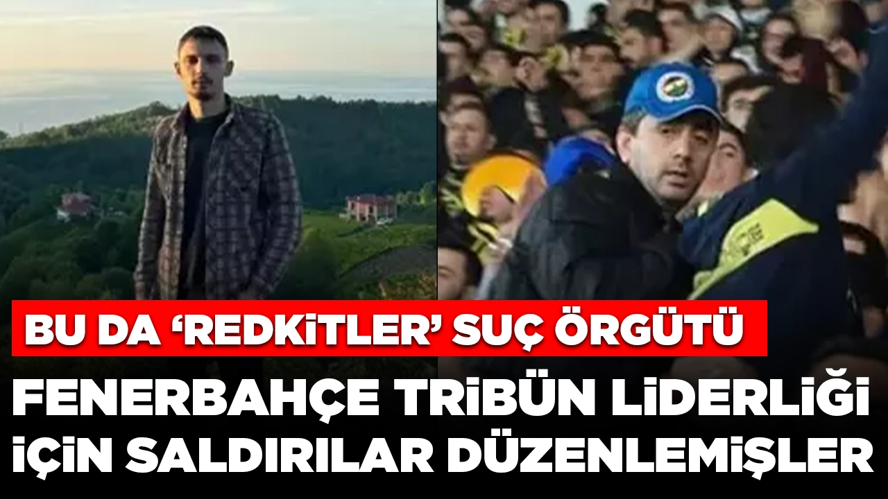 Bu da ‘Redkitler’ suç örgütü: Fenerbahçe tribün liderliği için saldırılar düzenlemişler