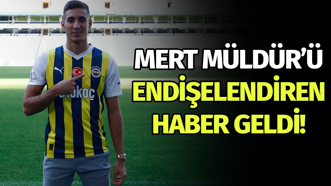 Fenerbahçe'de Mert Müldür'ü endişelendiren haber!