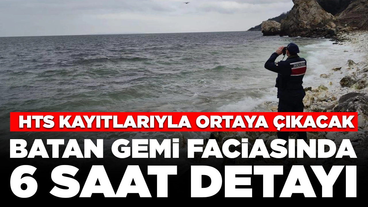 Marmara Denizi'nde batan gemi faciasında '6 saat' detayı: HTS kayıtlarıyla ortaya çıkacak