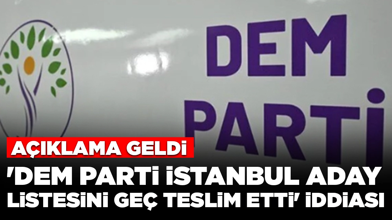 'DEM Parti İstanbul aday listesini geç teslim etti' iddiası: Açıklama geldi