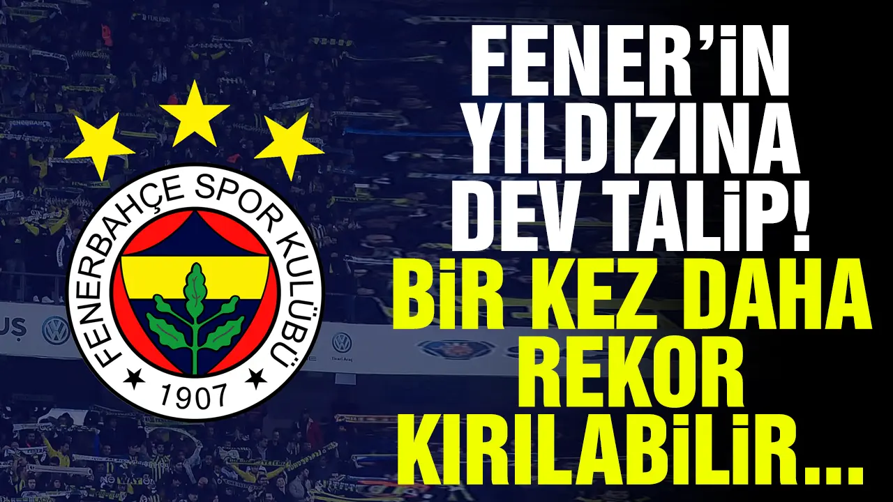 Fenerbahçe'nin yıldızına 35 milyon euro! Transfer gerçekleşirse...