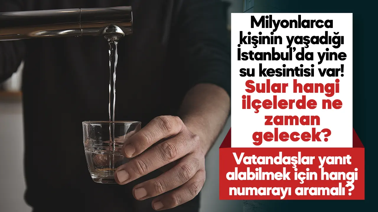 22 Şubat İstanbul'da saatlerce süren su kesintisi! Hangi ilçelerde sular yok ve ne zaman gelecek?