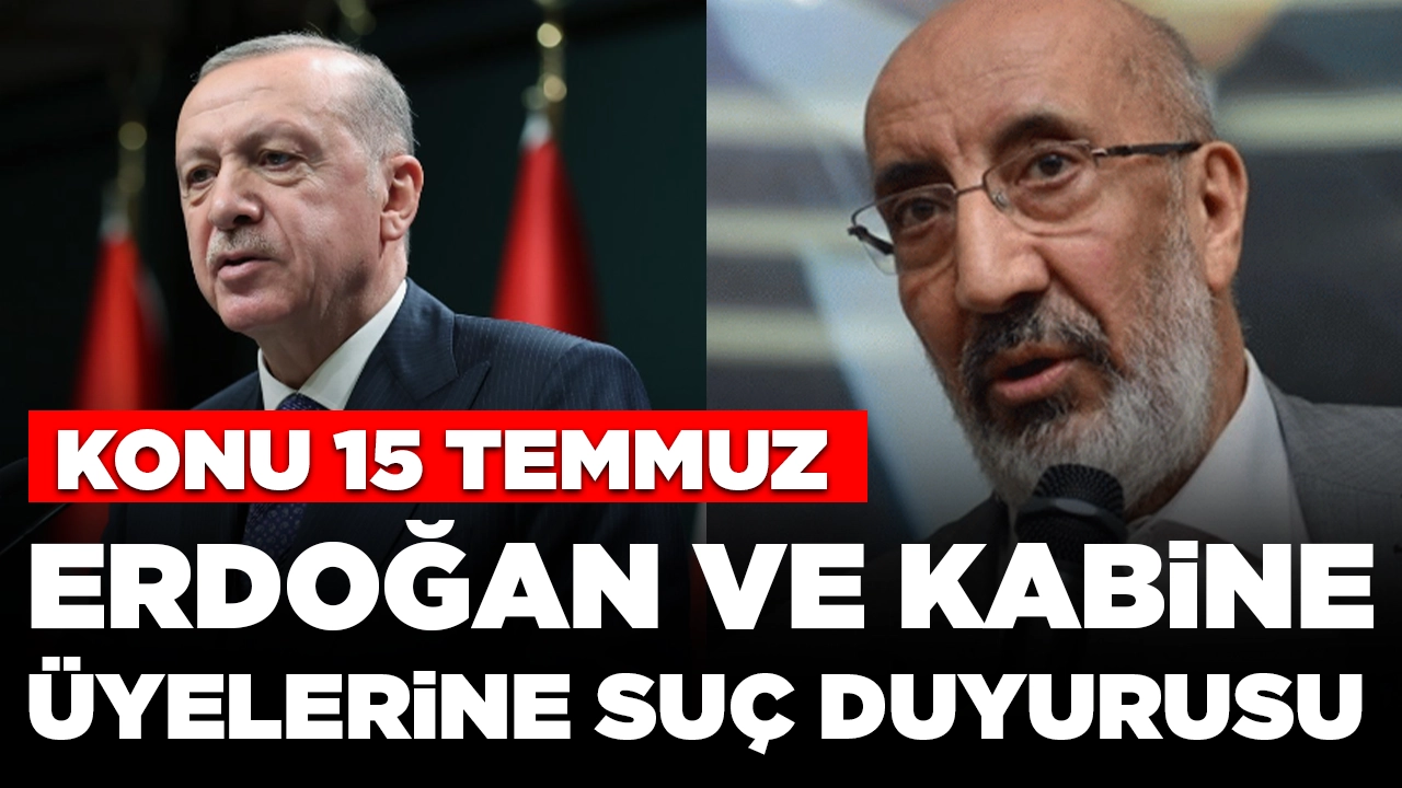 Konu 15 Temmuz: Cumhurbaşkanı Erdoğan ve kabine üyelerine suç duyurusu