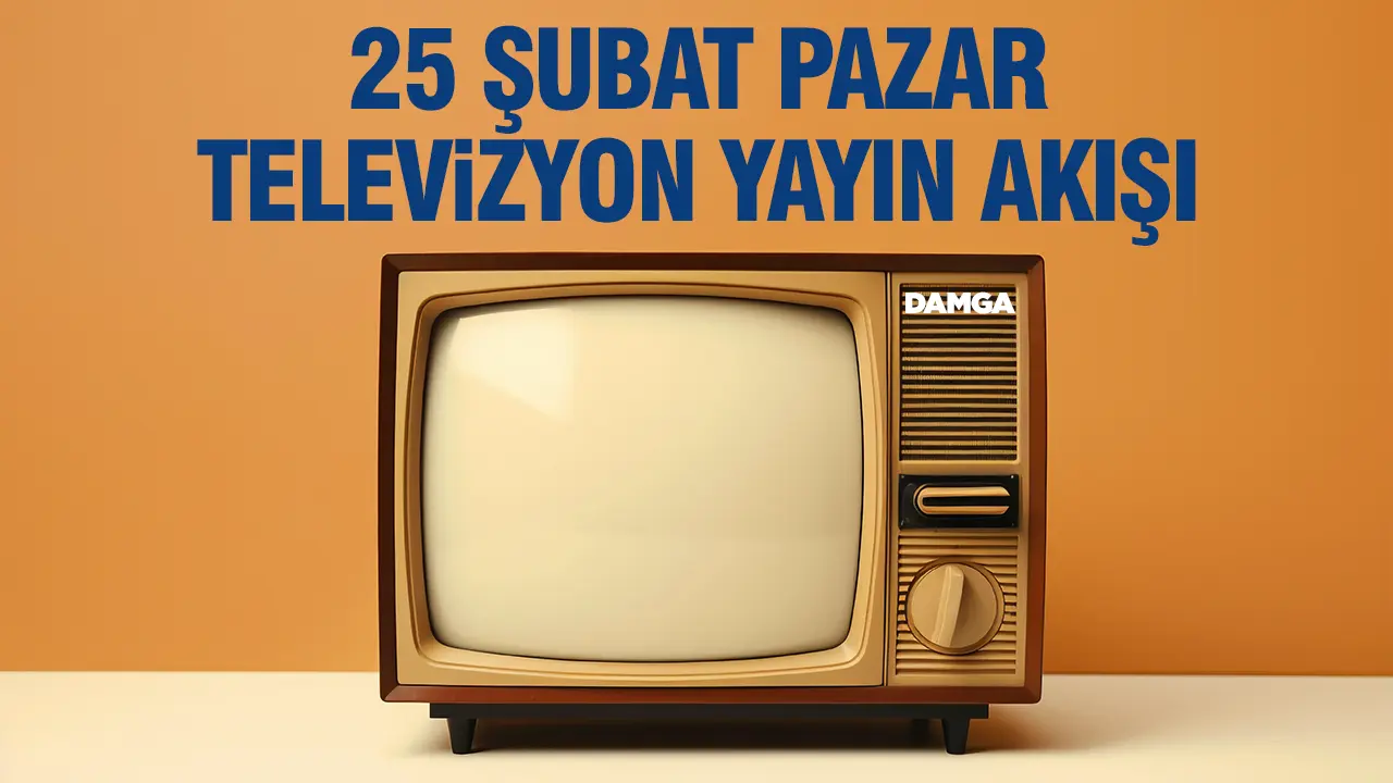 25 Şubat 2024 Pazar Atv, Kanal D, Show Tv, Star Tv, FOX Tv, TV8, TRT 1 ve Kanal 7 yayın akışı