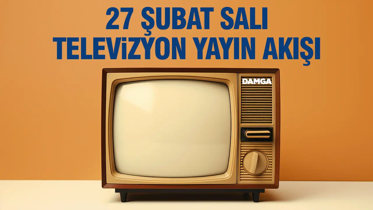 27 Şubat 2024 Salı Atv, Kanal D, Show Tv, Star Tv, FOX Tv, TV8, TRT 1 ve Kanal 7 yayın akışı