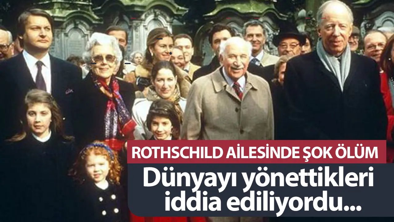 Dünyayı yönettikleri iddia ediliyordu… Rothschild ailesinde şok ölüm!