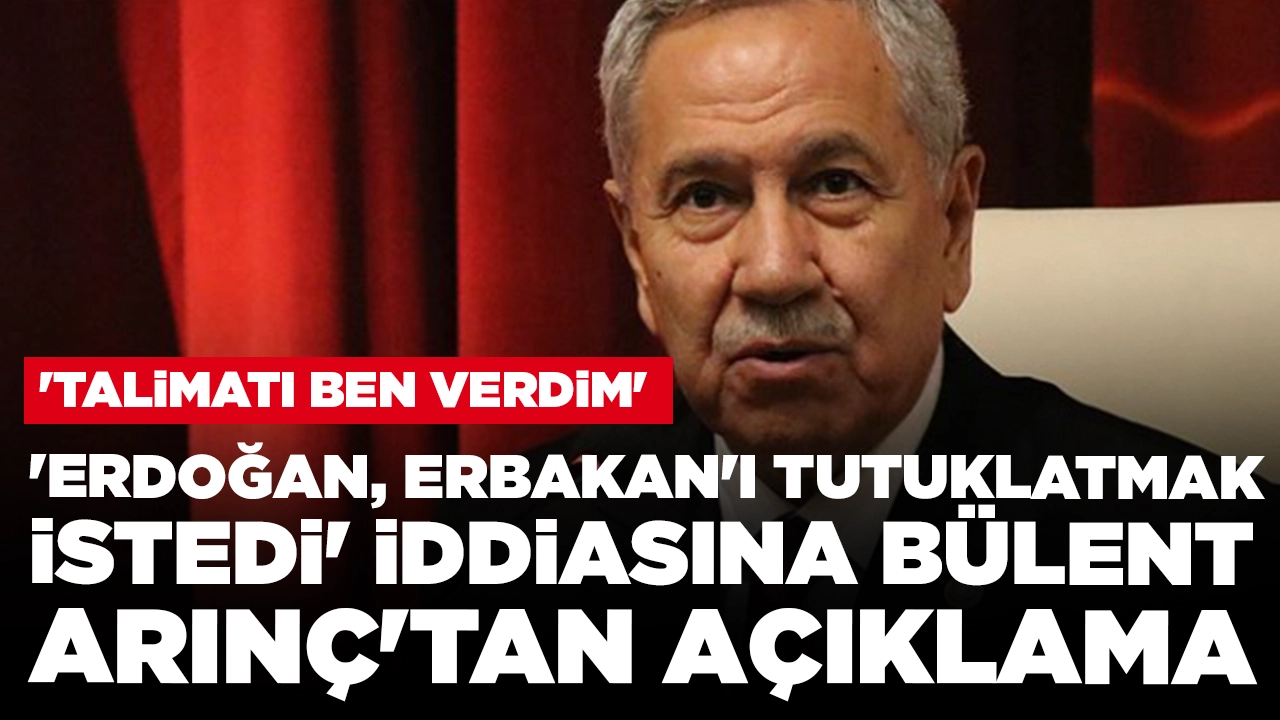 'Erdoğan, Erbakan'ı tutuklatmak istedi' iddiasına Bülent Arınç'tan açıklama: 'Talimatı ben verdim'