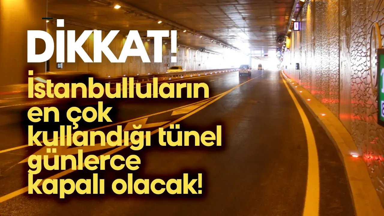 İstanbulluların en çok kullandığı tünel günlerce kapalı olacak!