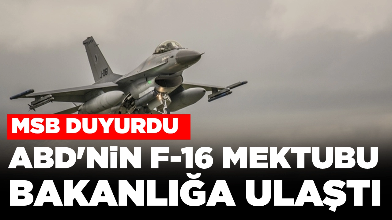 MSB duyurdu: ABD'nin F-16 mektubu bakanlığa ulaştı