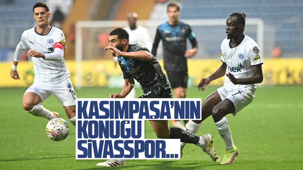Kasımpaşa Sivasspor'u ağırlıyor