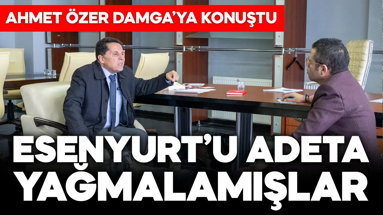 Ahmet Özer: Esenyurt'u adeta yağmalamışlar!