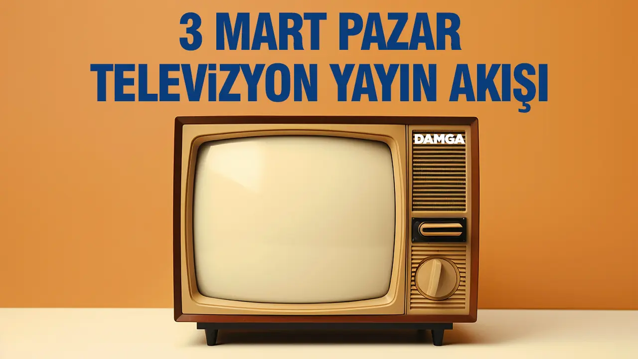 3 Mart 2024 Pazar Atv, Kanal D, Show Tv, Star Tv, FOX Tv, TV8, TRT 1 ve Kanal 7 yayın akışı