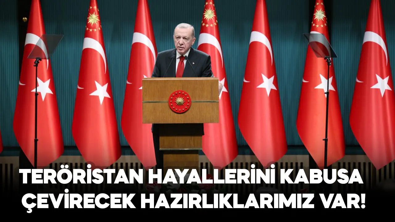 Erdoğan: Teröristan hayallerini kabusa çevirecek hazırlıklarımız var