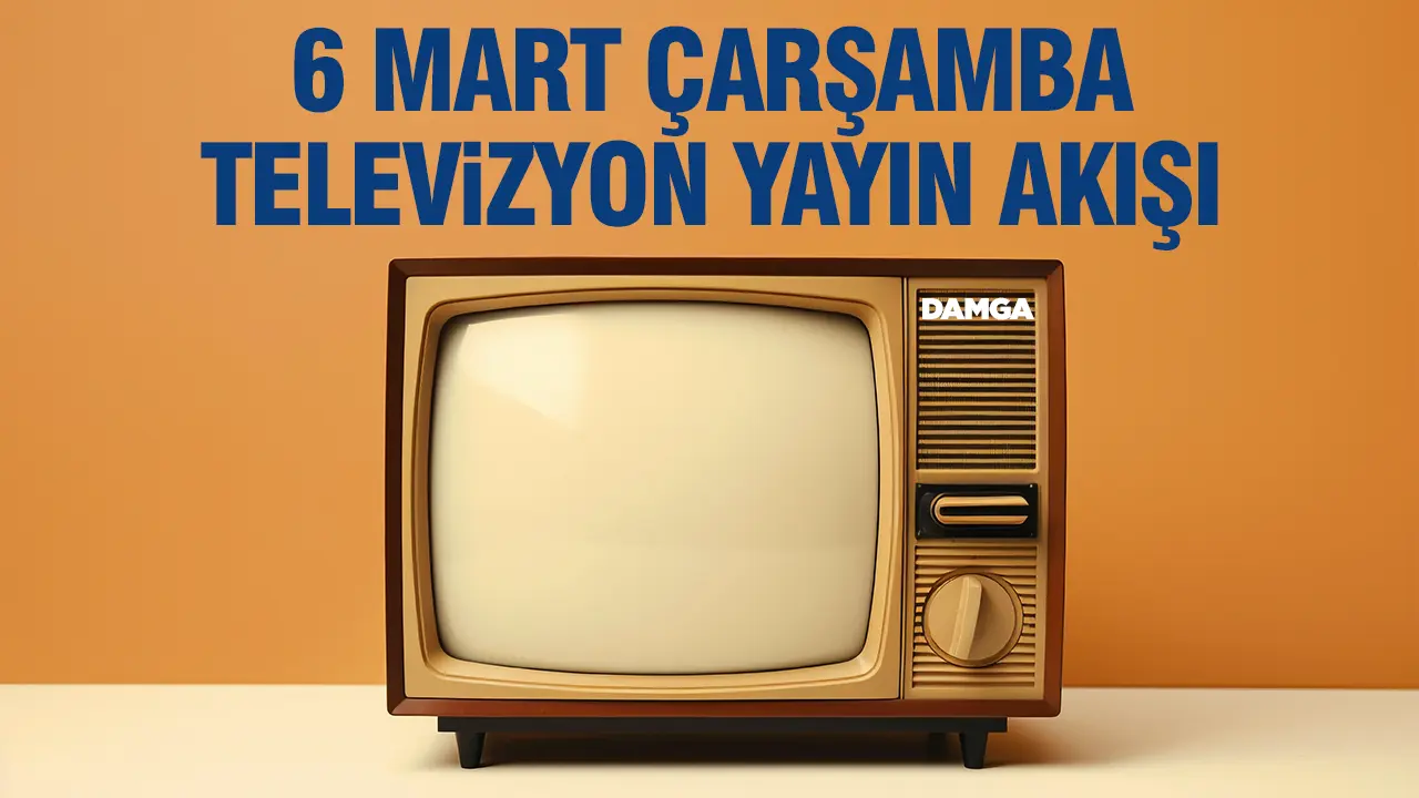 6 Mart 2024 Çarşamba Atv, Kanal D, Show Tv, Star Tv, FOX Tv, TV8, TRT 1 ve Kanal 7 yayın akışı
