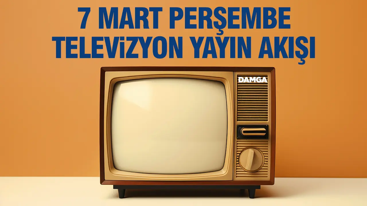 7 Mart 2024 Perşembe  Atv, Kanal D, Show Tv, Star Tv, FOX Tv, TV8, TRT 1 ve Kanal 7 yayın akışı