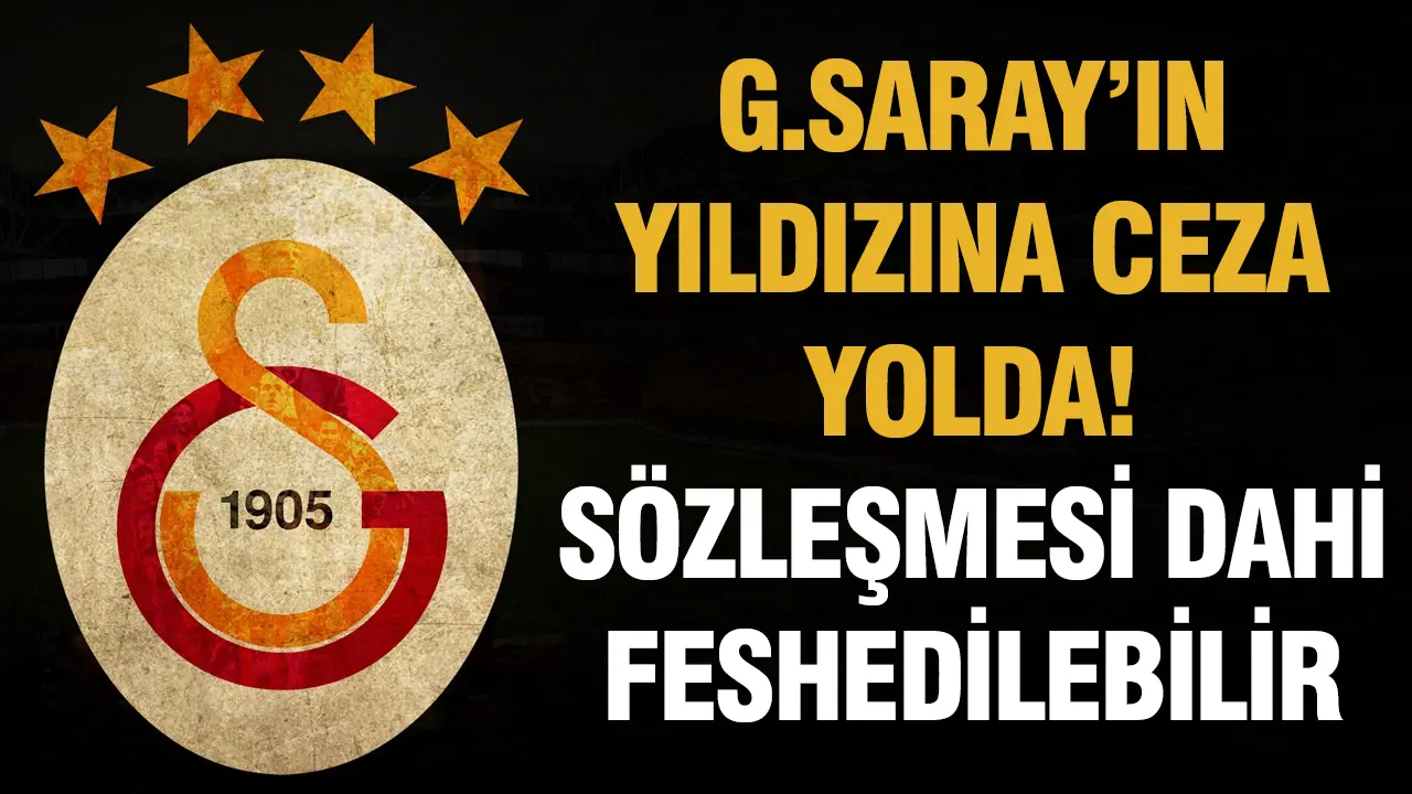 Galatasaray'da yıldız oyuncuya ceza yolda! Sözleşmesi dahi feshedilebilir...