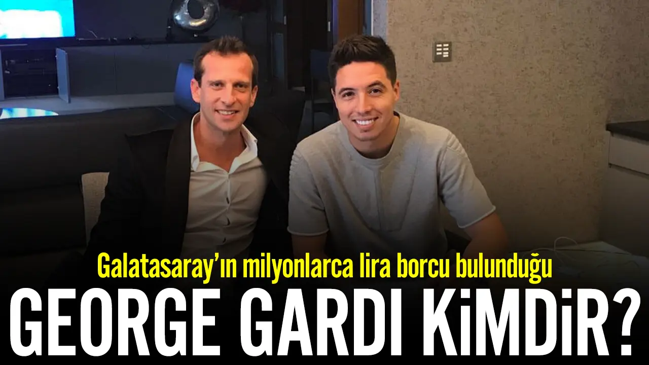 George Gardi kimdir? Galatasaray'ın milyonlarca lira borcu var!