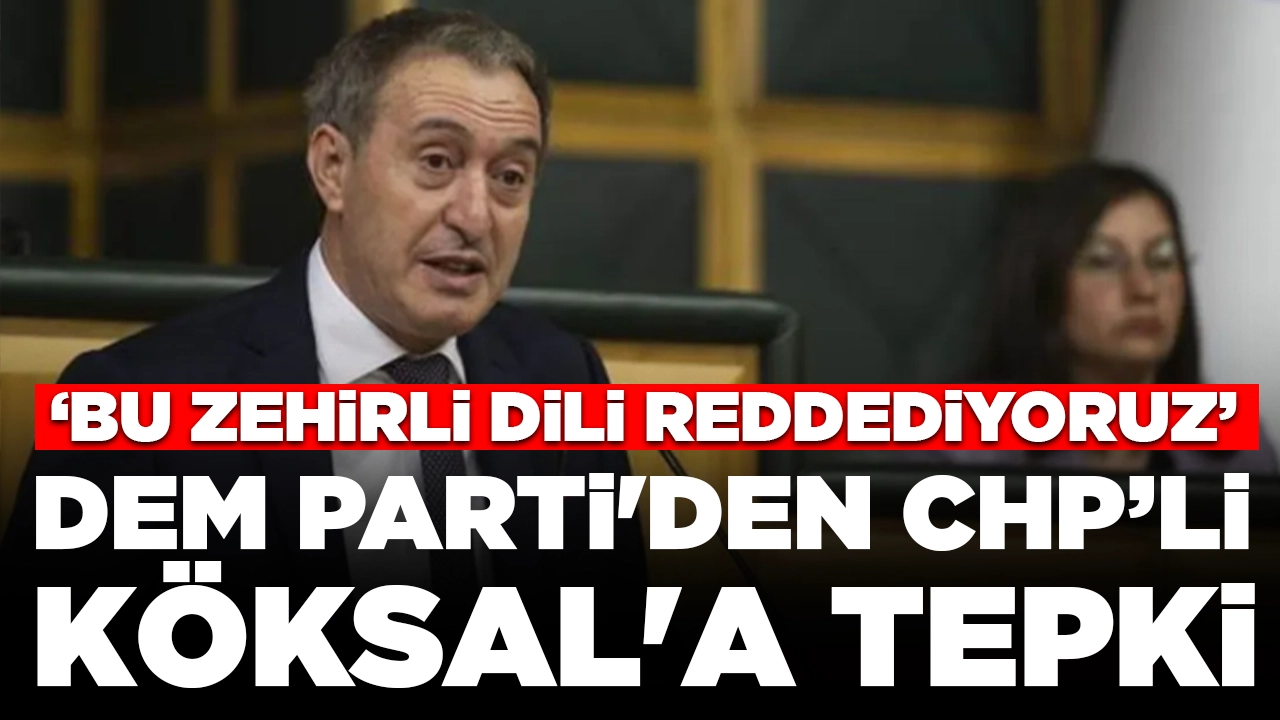 DEM Parti'den CHP’li Köksal'a tepki: 'Bu zehirli dili reddediyoruz'