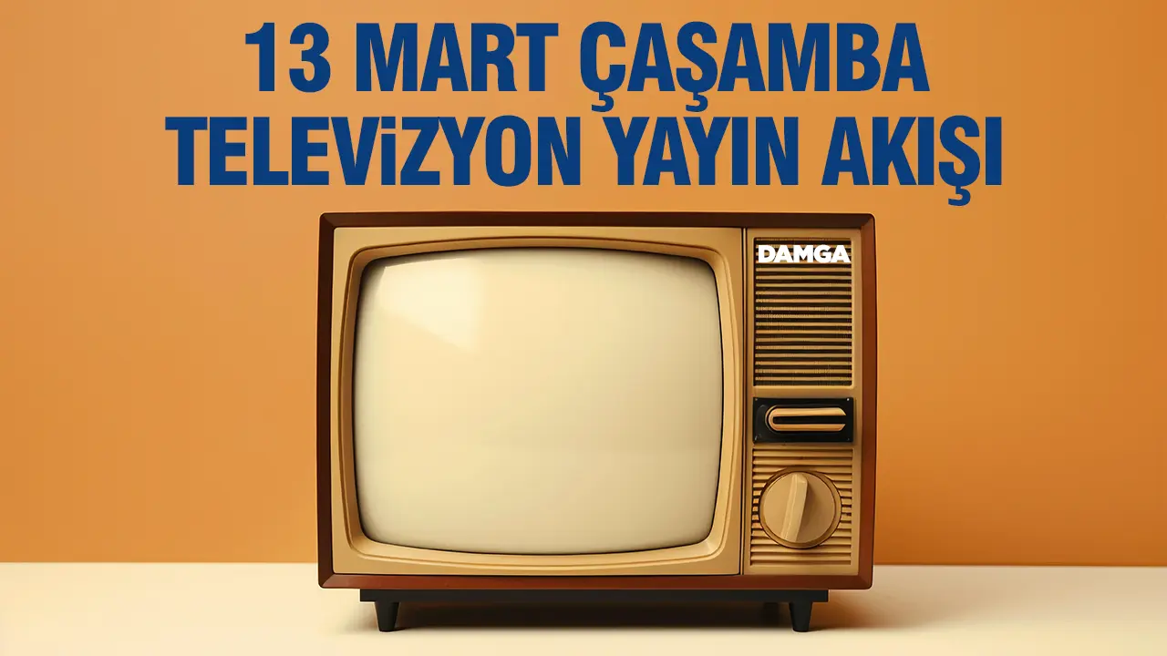 13 Mart 2024 Çarşamba Atv, Kanal D, Show Tv, Star Tv, FOX Tv, TV8, TRT 1 ve Kanal 7 yayın akışı