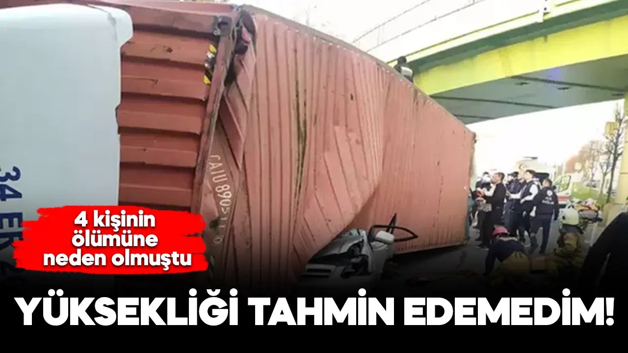 Bakırköy'de kaza yapan TIR sürücüsü: Yüksekliği tahmin edemedim, çok üzgünüm!
