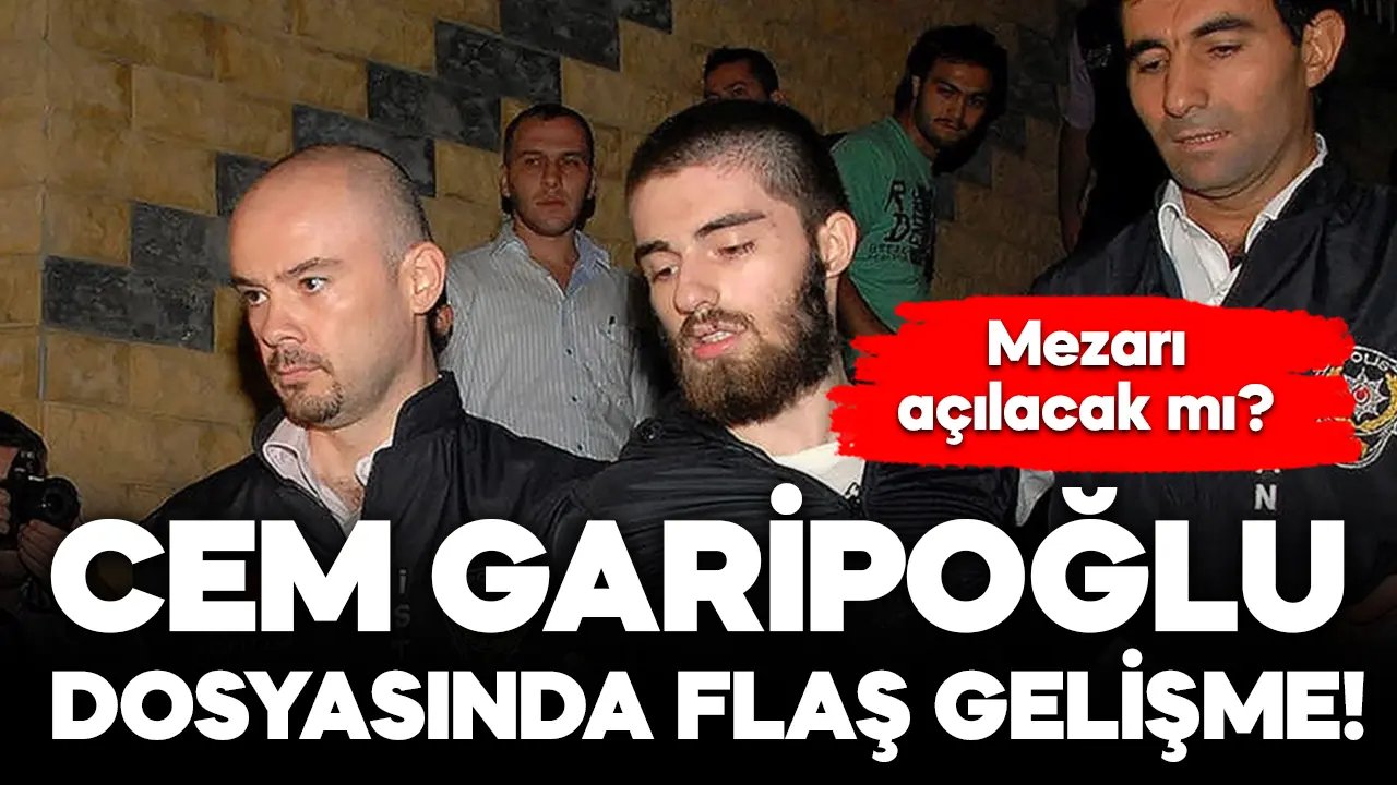 Başsavcılık'tan flaş "Cem Garipoğlu" talebi!
