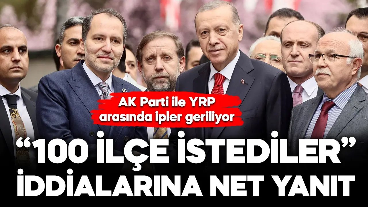 Yeniden Refah Partisi’nden AK Parti'den '100 ilçe istediler’ iddiasına net yanıt!