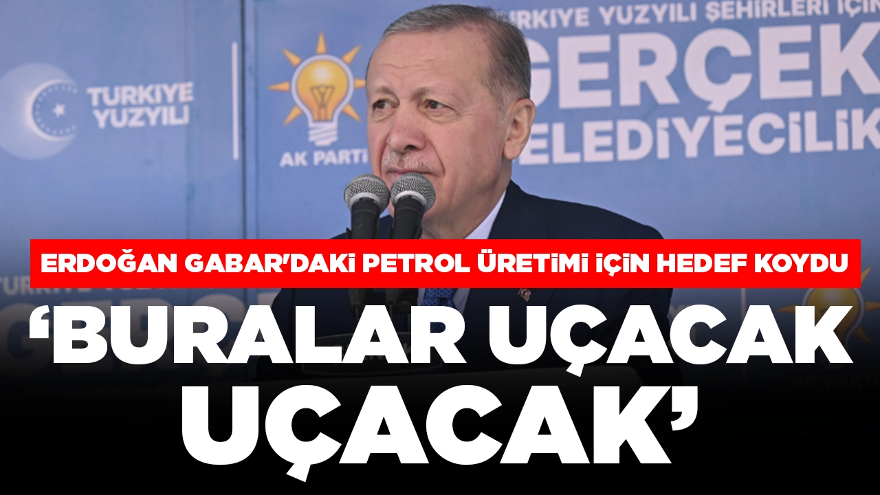 Cumhurbaşkanı Erdoğan Gabar'daki petrol üretimi için hedef koydu: 'Buralar uçacak, uçacak'