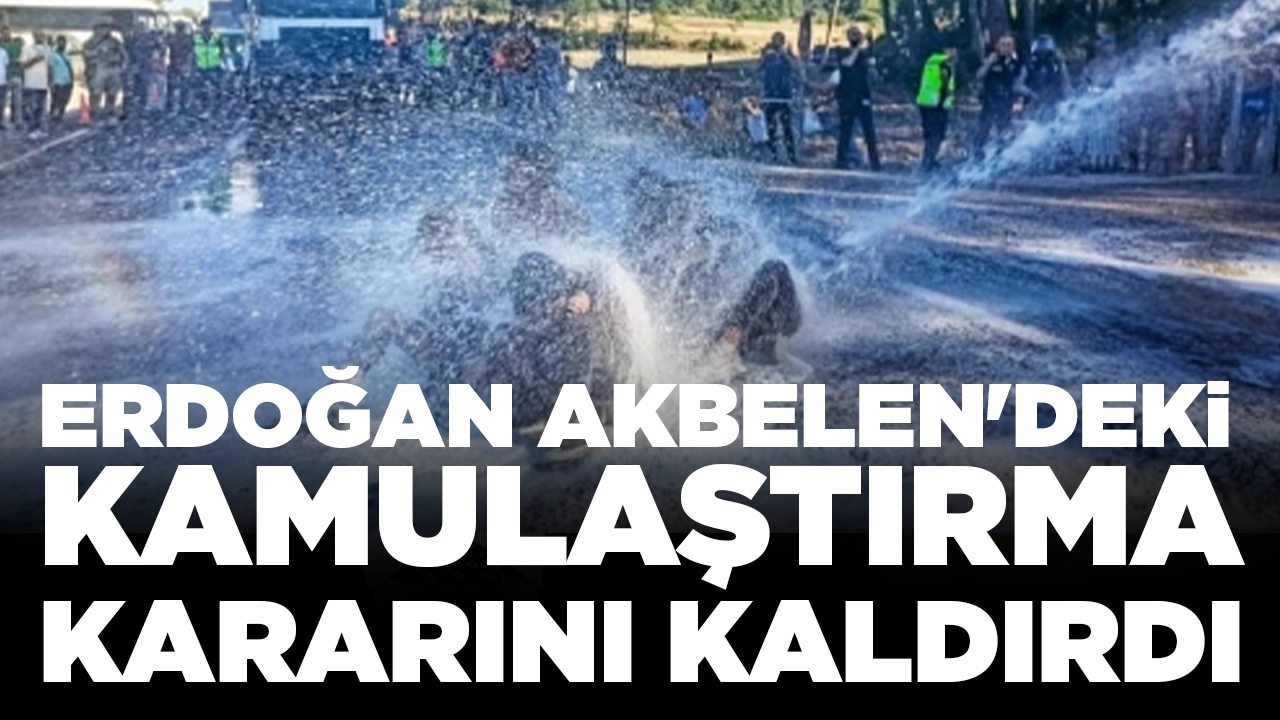 Cumhurbaşkanı Erdoğan Akbelen'deki kamulaştırma kararını kaldırdı