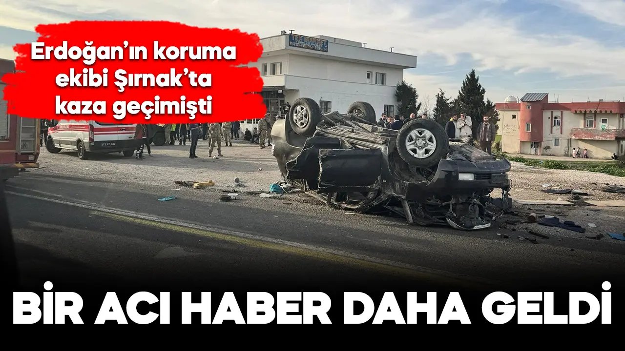 Erdoğan'ın koruma ekibinin geçirdiği kazadan bir acı haber daha