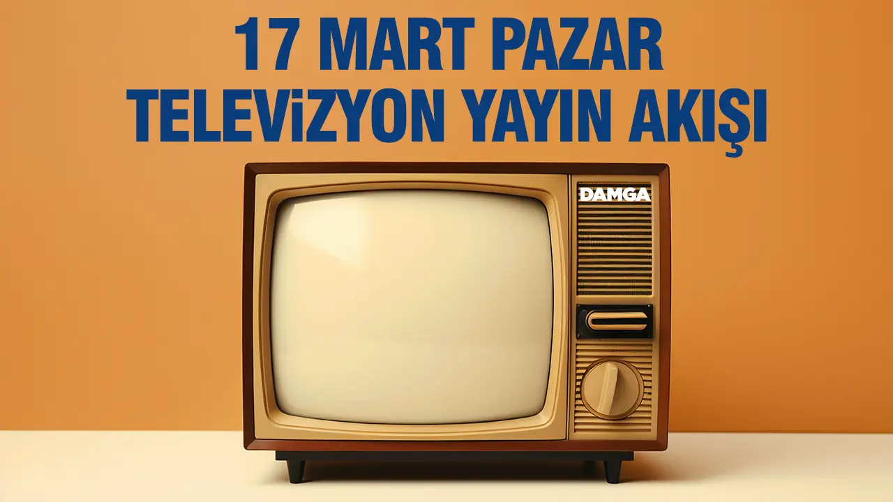 17 Mart 2024 Pazar Atv, Kanal D, Show Tv, Star Tv, FOX Tv, TV8, TRT 1 ve Kanal 7 yayın akışı
