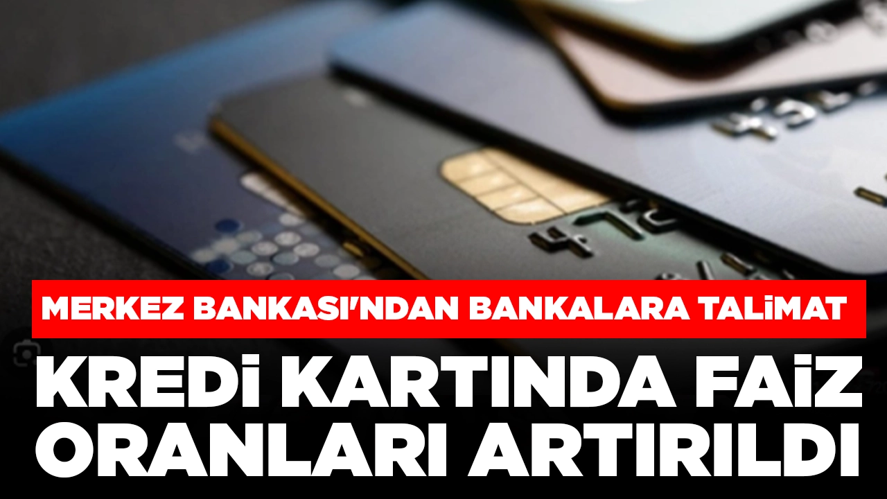Merkez Bankası'ndan bankalara talimat: Kredi kartında faiz oranları artırıldı