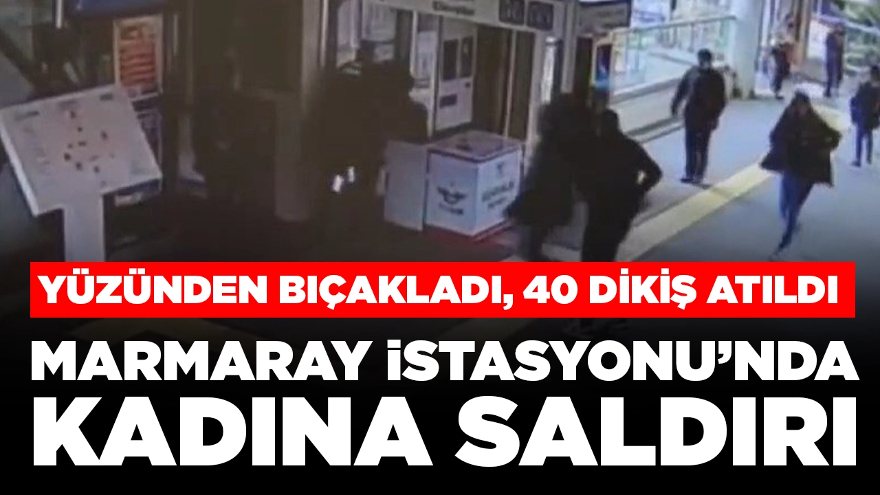 Marmaray İstasyonu’nda kadın çalışana saldırı: Yüzünden bıçakladı