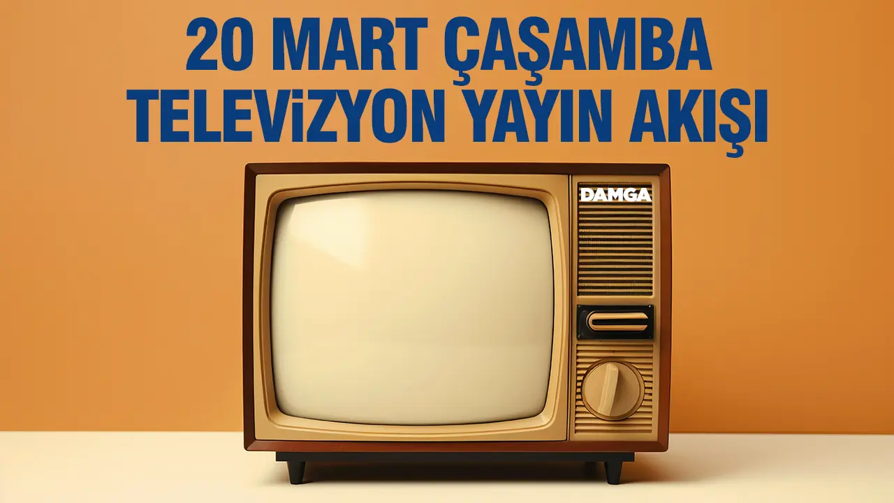 20 Mart 2024 Çarşamba Atv, Kanal D, Show Tv, Star Tv, FOX Tv, TV8, TRT 1 ve Kanal 7 yayın akışı