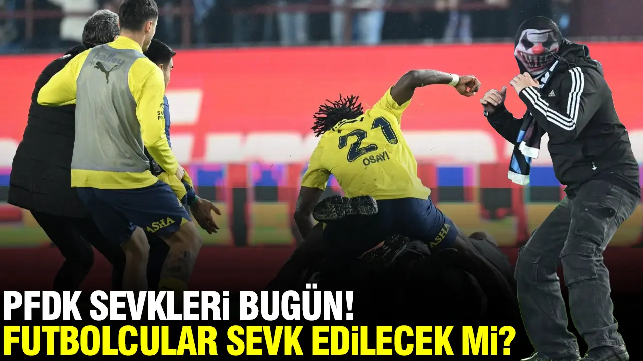 Trabzonspor Fenerbahçe derbisi sonrası PFDK sevkleri bugün! Fenerbahçeli futbolcular sevk edilecek mi?